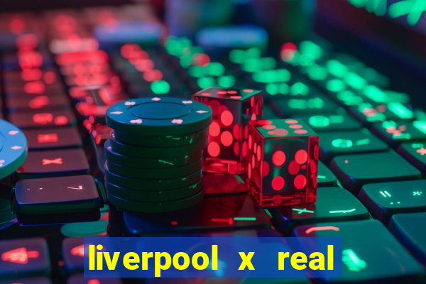 liverpool x real madrid canaisplay